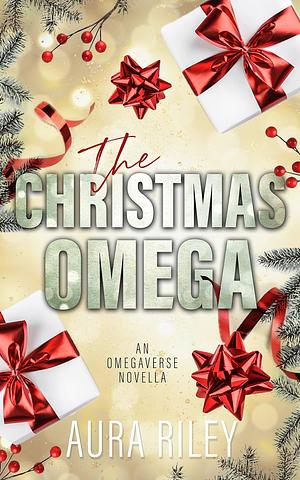 The Christmas Omega: A holiday omegaverse novella by Aura Riley