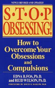 Stop Obsessing!: How to Overcome Your Obsessions and Compulsions by Edna B. Foa, Reid Wilson