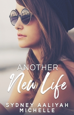 Another New Life by Sydney Aaliyah Michelle