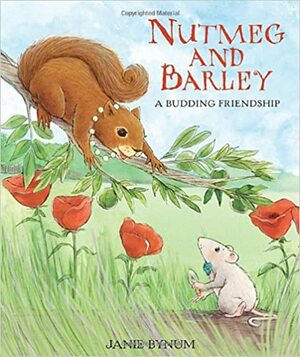 Nutmeg and Barley: A Budding Friendship by Janie Bynum