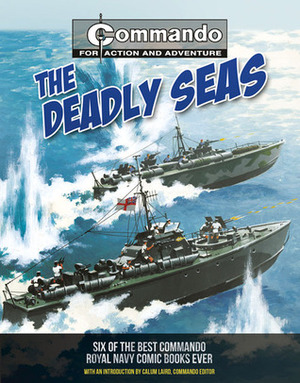 The Deadly Seas: Six of the Best Commando Royal Navy Comic Books Ever by Calum Laird, George Low