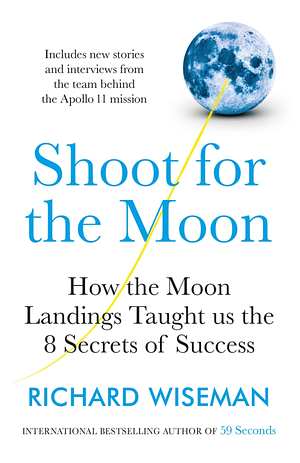 Shoot for the Moon: How the Moon Landings Taught us the 8 Secrets of Success by Richard Wiseman