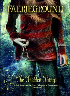 The Hidden Things by Beth Bracken, Kay Fraser