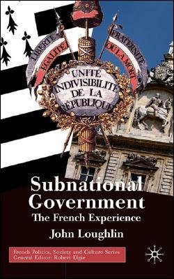 Subnational Government: The French Experience by John Loughlin