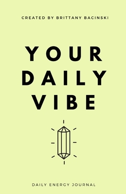 Your Daily Vibe Journal by Brittany Bacinski