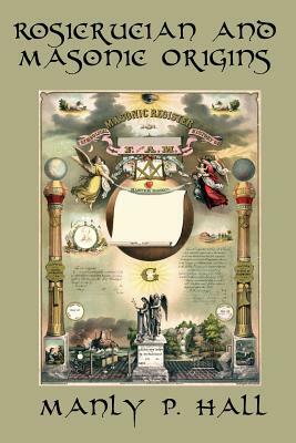 Rosicrucian and Masonic Origins by Manly P. Hall