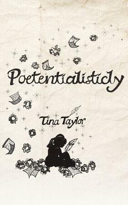 Poetentialisticly by Tina Taylor