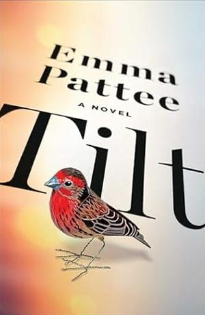 Tilt: A Novel by Emma Pattee