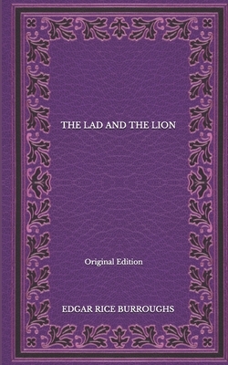 The Lad And The Lion - Original Edition by Edgar Rice Burroughs