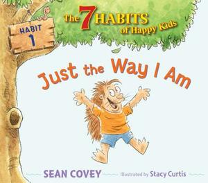 Just the Way I Am, Volume 1: Habit 1 by Sean Covey