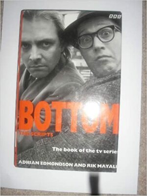 Bottom: The Unexpurgated Scripts by Rik Mayall, Adrian Edmondson