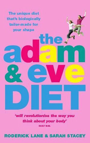 The Adam And Eve Diet: The Unique Diet That's Biologically Tailor Made For Your Shape by Roderick Lane, Sarah Stacey