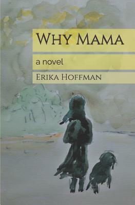 Why Mama by Erika Hoffman