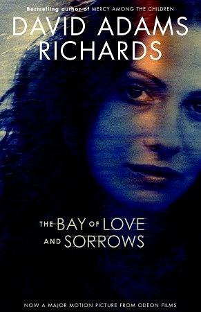 The Bay of Love and Sorrows by David Adams Richards
