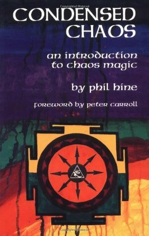 Condensed Chaos: An Introduction to Chaos Magic by Phil Hine, Peter J. Carroll