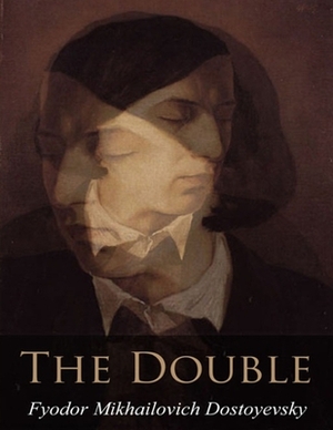 The Double: Fyodor Mikhailovich Dostoyevsky by Fyodor Dostoevsky