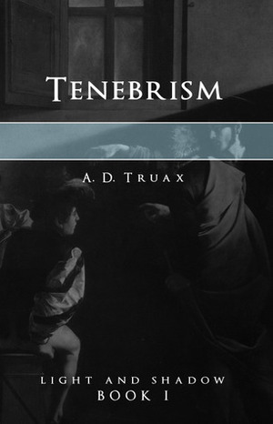 Tenebrism by A.D. Truax