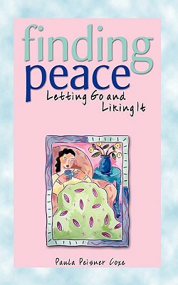 Finding Peace, 3e: Letting Go and Liking It by Paula Peisner Coxe