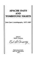 Apache Days and Tombstone Nights: John Clum's Autobiography, 1877-1887 by Neil B. Carmony