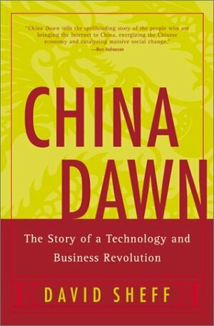 China Dawn: The Story of a Technology and Business Revolution by David Sheff