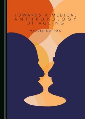 Towards a Medical Anthropology of Ageing by 