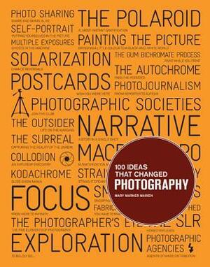 100 Ideas that Changed Photography by Mary Warner Marien