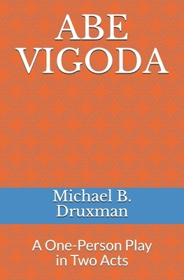 Abe Vigoda: A One-Person Play in Two Acts by Michael B. Druxman