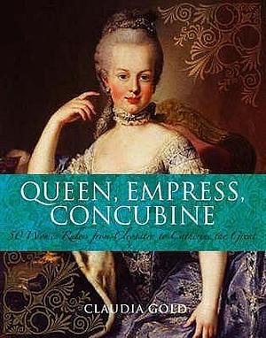 Queen, Empress, Concubine by Claudia Gold, Claudia Gold