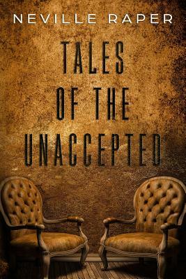Tales of The Unaccepted by Neville Raper