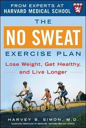 The No Sweat Exercise Plan: Lose Weight, Get Healthy, and Live Longer by Harvey Bruce Simon