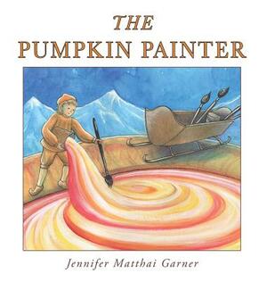 The Pumpkin Painter by Jennifer Matthai Garner