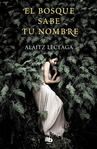 El bosque sabe tu nombre by Alaitz Leceaga