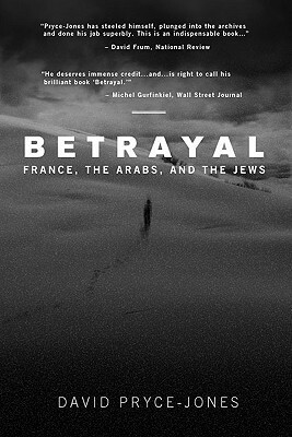 Betrayal: France, the Arabs, and the Jews by David Pryce-Jones