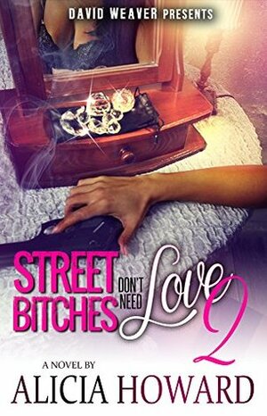 Street Bitches Don't Need Love 2 by Alicia Howard