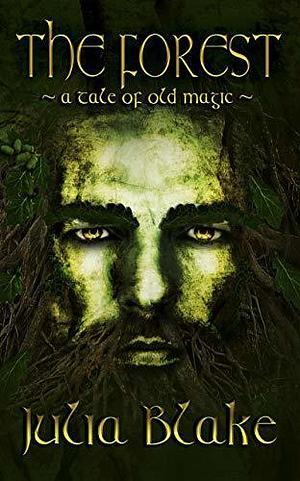 The Forest: ~ a tale of old magic ~ by Julia Blake, Julia Blake