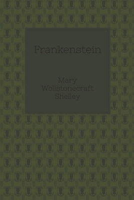 Frankenstein: or The Modern Prometheus by Mary Shelley