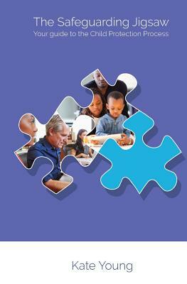 The Safeguarding Jigsaw: Your place in the Child Protection Process by Kate Young