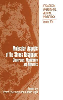 Molecular Aspects of the Stress Response: Chaperones, Membranes and Networks by 