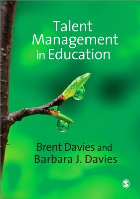 Talent Management in Education by Barbara J. Davies, Brent Davies