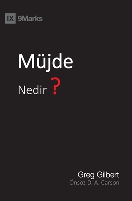 Mu&#776;jde Nedir? (What Is the Gospel?) (Turkish) by Greg Gilbert