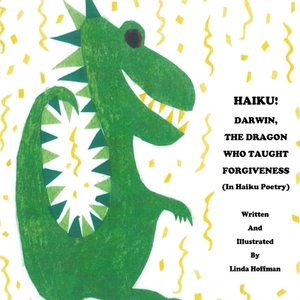 HAIKU! Darwin, the Dragon Who Taught Forgiveness: In Haiku Poetry by Linda Hoffman