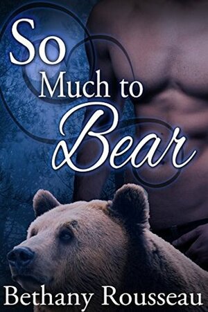 So Much To Bear by Bethany Rousseau