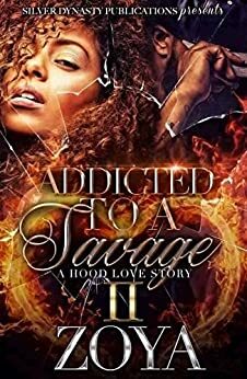 Addicted To A Savage 2: A Hood Love Story by Zoya