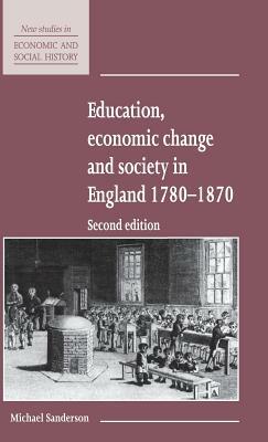 Education, Economic Change and Society in England 1780-1870 by Michael Sanderson