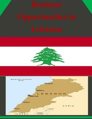 Business Opportunities in Lebanon by U. S. Department of Commerce