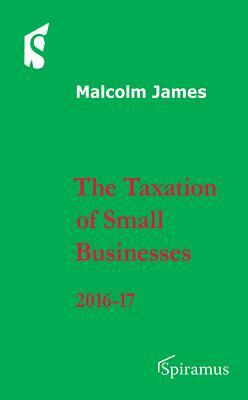 Taxation of Small Businesses: 2016-2017 by Malcolm James