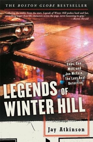 Legends of Winter Hill: Cops, Con Men, and Joe McCain, the Last Real Detective by Jay Atkinson