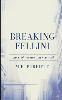 Breaking Fellini by M. E. Purfield