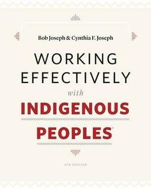 Working Effectively with Indigenous Peoples(r) by Bob Joseph