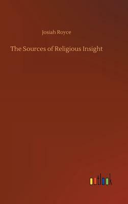 The Sources of Religious Insight by Josiah Royce